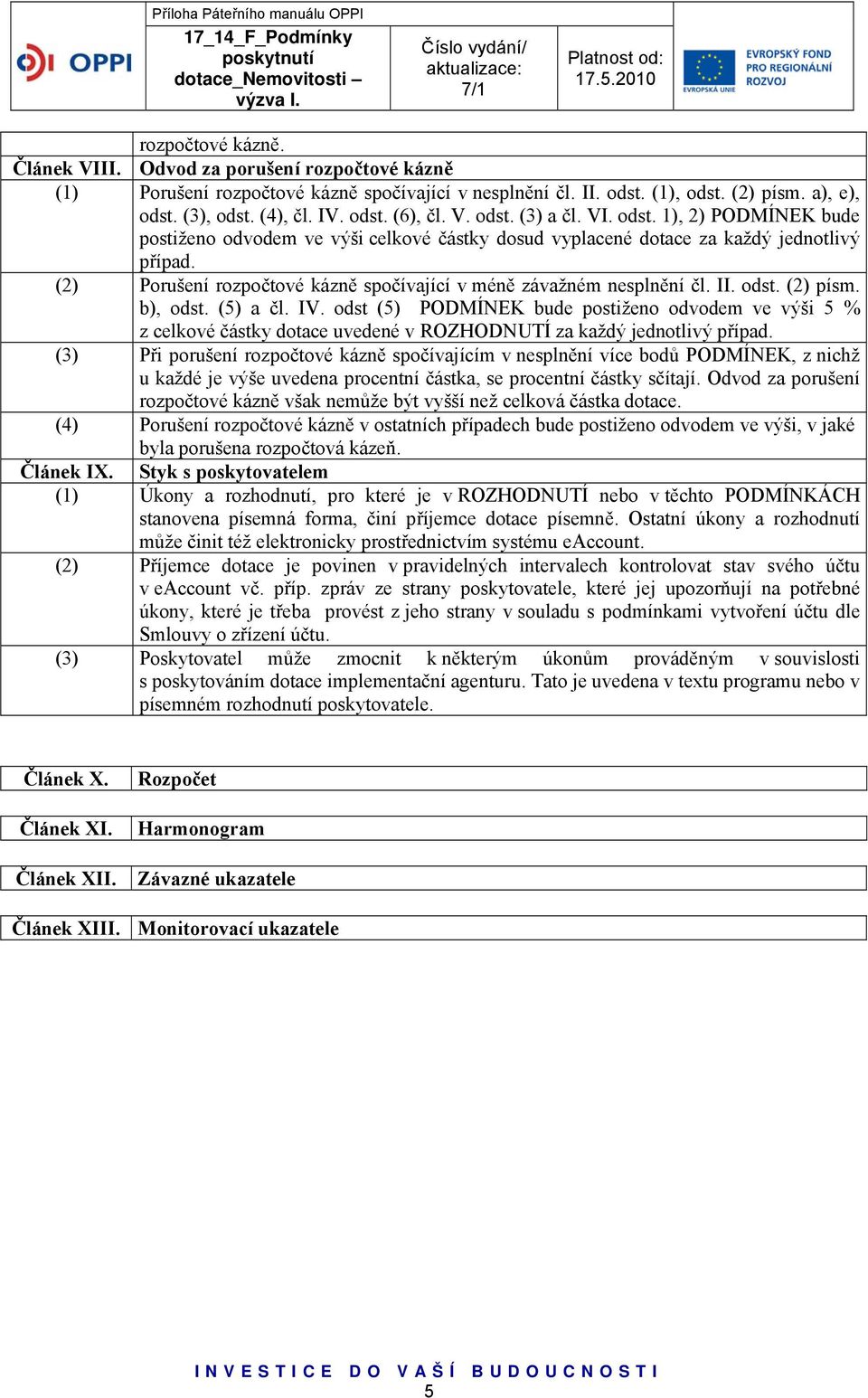 (2) Porušení rozpočtové kázně spočívající v méně závažném nesplnění čl. II. odst. (2) písm. b), odst. (5) a čl. IV.