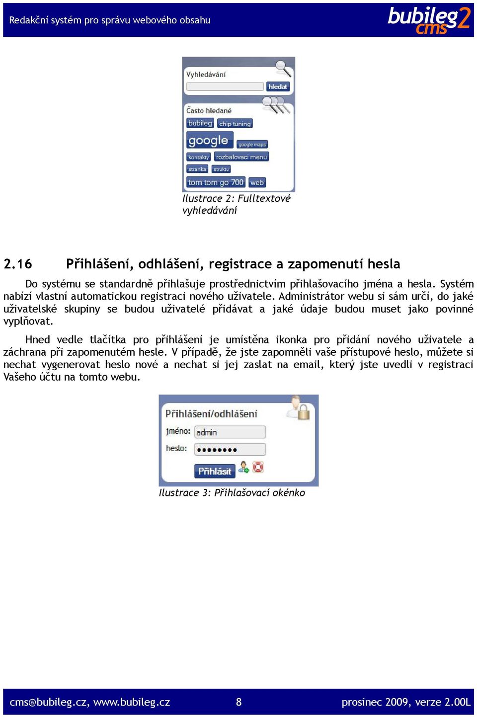 Administrátor webu si sám určí, do jaké uživatelské skupiny se budou uživatelé přidávat a jaké údaje budou muset jako povinné vyplňovat.