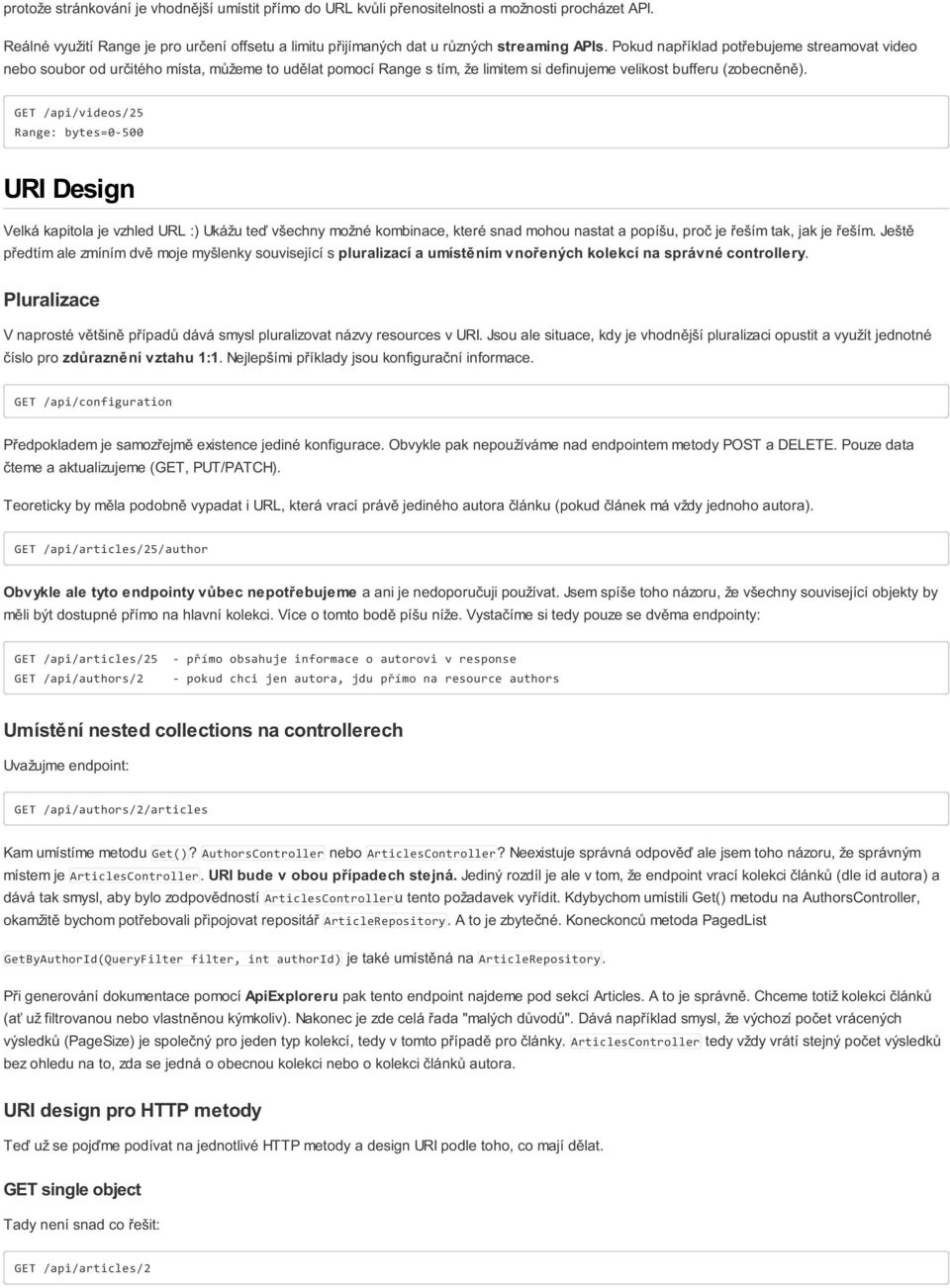 GET /api/videos/25 Range: bytes=0-500 URI Design Velká kapitola je vzhled URL :) Ukážu teď všechny možné kombinace, které snad mohou nastat a popíšu, proč je řeším tak, jak je řeším.