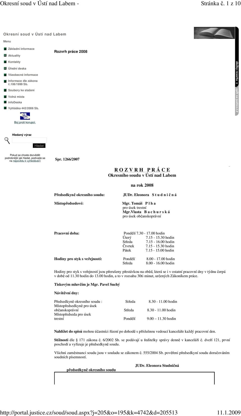 1266/2007 R O Z V R H P R Á C E Okresního soudu v Ústí nad Labem na rok 2008 Předsedkyně okresního soudu: Místopředsedové: JUDr. Eleonora S t u d n i č n á Mgr. Tomáš P l h a pro úsek trestní Mgr.