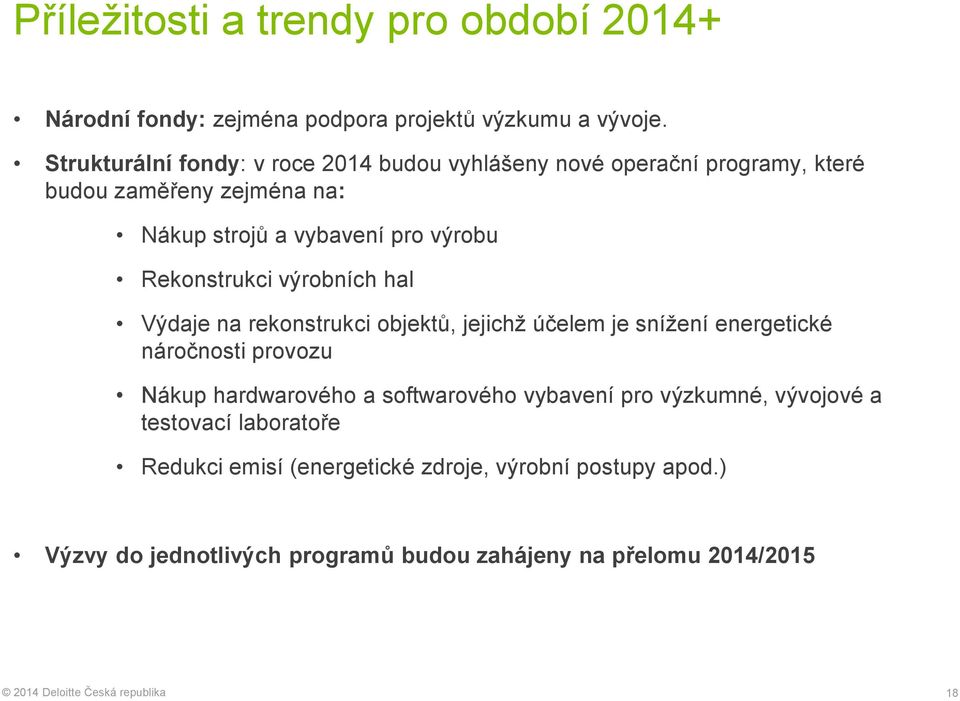 Rekonstrukci výrobních hal Výdaje na rekonstrukci objektů, jejichž účelem je snížení energetické náročnosti provozu Nákup hardwarového a