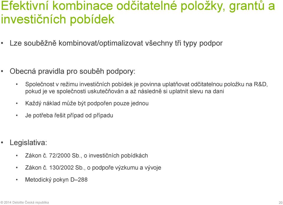 ve společnosti uskutečňován a až následně si uplatnit slevu na dani Každý náklad může být podpořen pouze jednou Je potřeba řešit případ