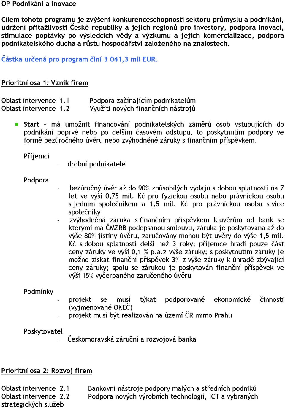 Prioritní osa 1: Vznik firem Oblast intervence 1.1 Oblast intervence 1.