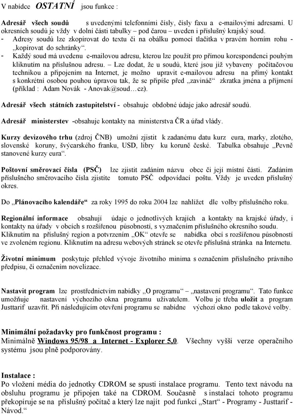 - Adresy soudů lze zkopírovat do textu či na obálku pomocí tlačítka v pravém horním rohu - kopírovat do schránky.