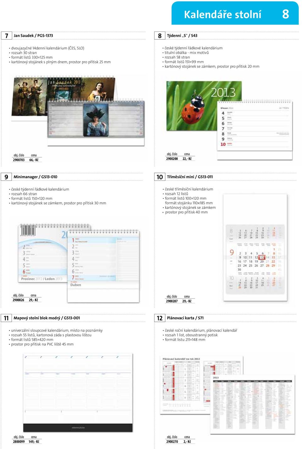mini / GS13-011 rozsah 66 stran formát listů 150 120 mm kartónový stojánek se zámkem, prostor pro přítisk 30 mm české tříměsíční kalendárium rozsah 12 listů formát listů 100 120 mm formát stojánku