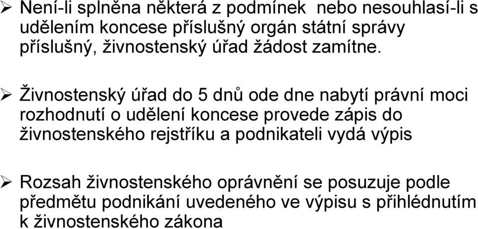 Živnostenský úřad do 5 dnů ode dne nabytí právní moci rozhodnutí o udělení koncese provede zápis do