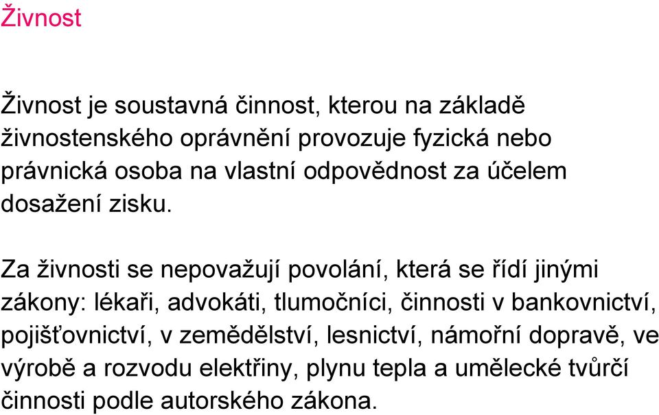 Za živnosti se nepovažují povolání, která se řídí jinými zákony: lékaři, advokáti, tlumočníci, činnosti v