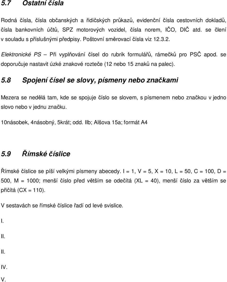 se doporuuje nastavit úzké znakové roztee (12 nebo 15 znak na palec). 5.