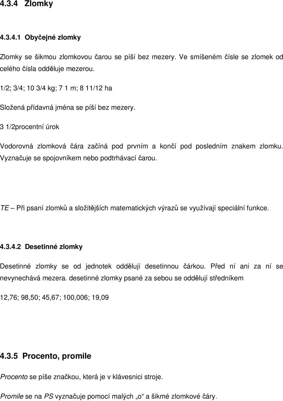 Vyznauje se spojovníkem nebo podtrhávací arou. TE Pi psaní zlomk a složitjších matematických výraz se využívají speciální funkce. 4.