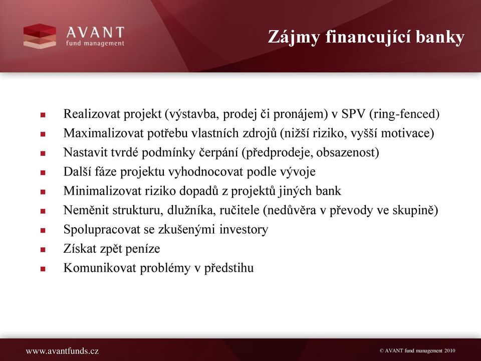 projektu vyhodnocovat podle vývoje Minimalizovat riziko dopadů z projektů jiných bank Neměnit strukturu, dlužníka,