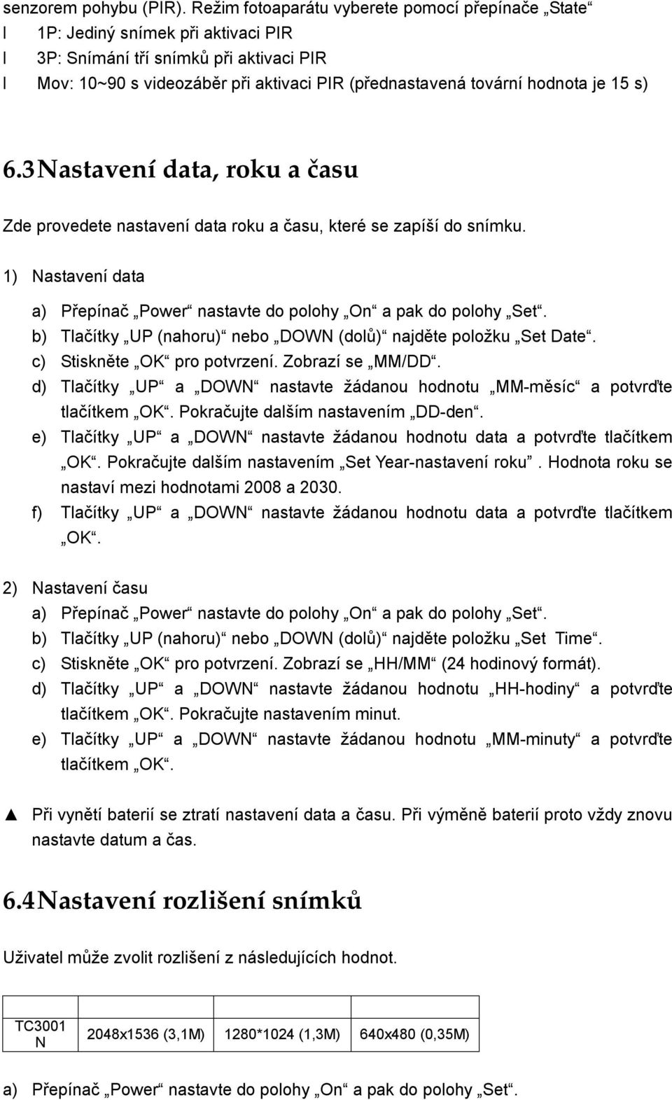 15 s) 6.3 Nastavení data, roku a času Zde provedete nastavení data roku a času, které se zapíší do snímku. 1) Nastavení data a) Přepínač Power nastavte do polohy On a pak do polohy Set.