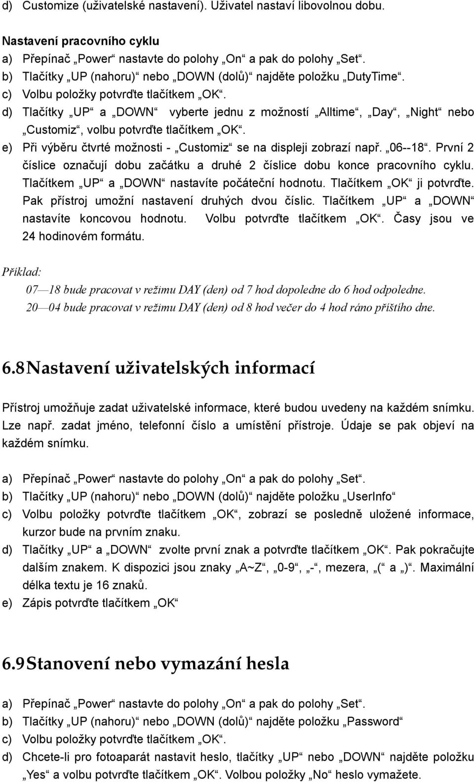 d) Tlačítky UP a DOWN vyberte jednu z možností Alltime, Day, Night nebo Customiz, volbu potvrďte tlačítkem OK. e) Při výběru čtvrté možnosti - Customiz se na displeji zobrazí např. 06--18.