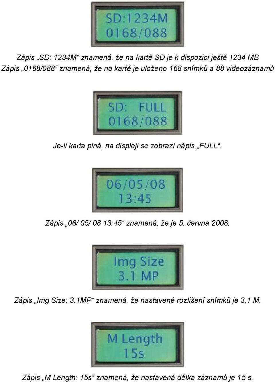 FULL. Zápis 06/ 05/ 08 13:45 znamená, že je 5. června 2008. Zápis Img Size: 3.
