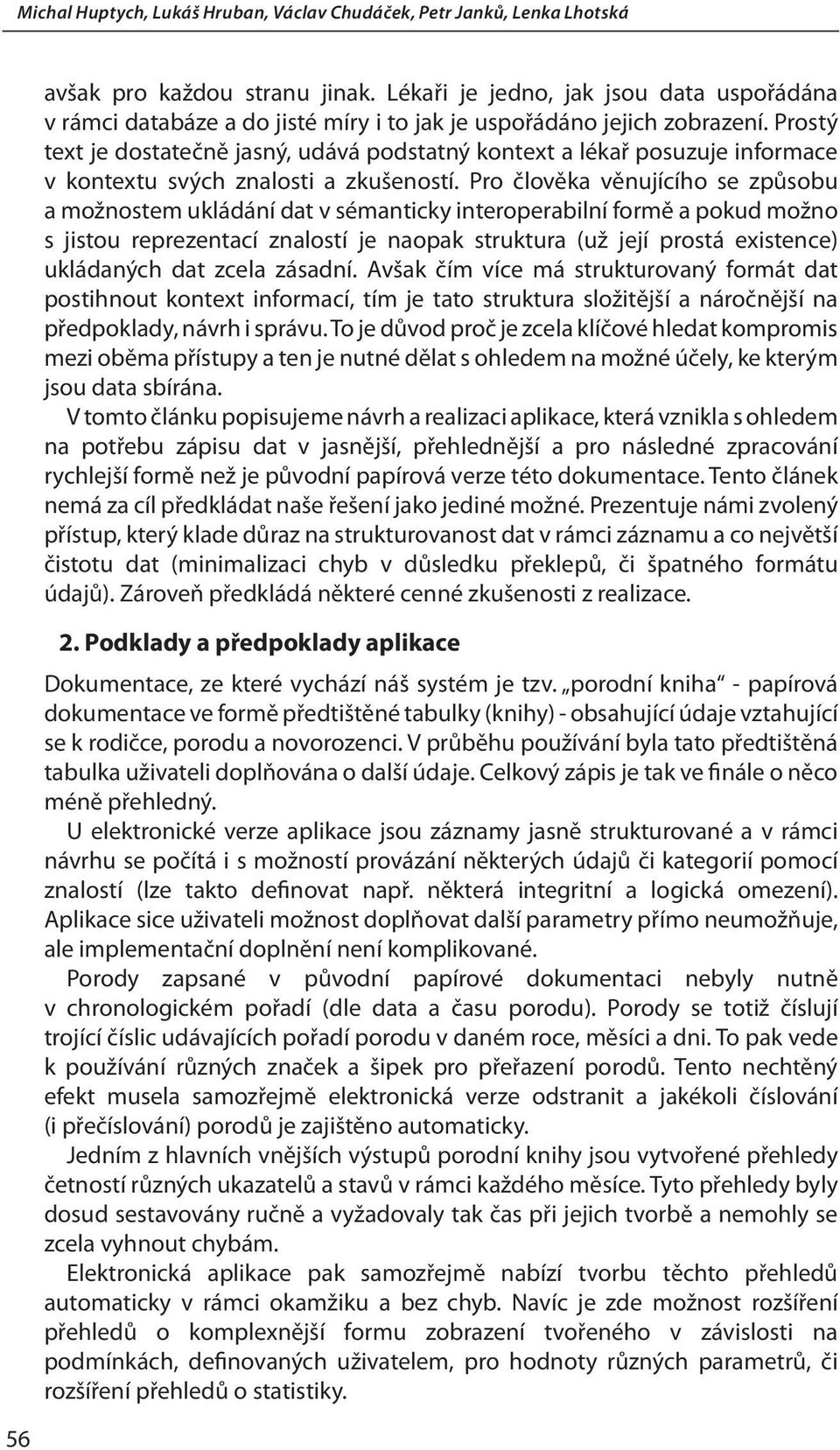 Prostý text je dostatečně jasný, udává podstatný kontext a lékař posuzuje informace v kontextu svých znalosti a zkušeností.