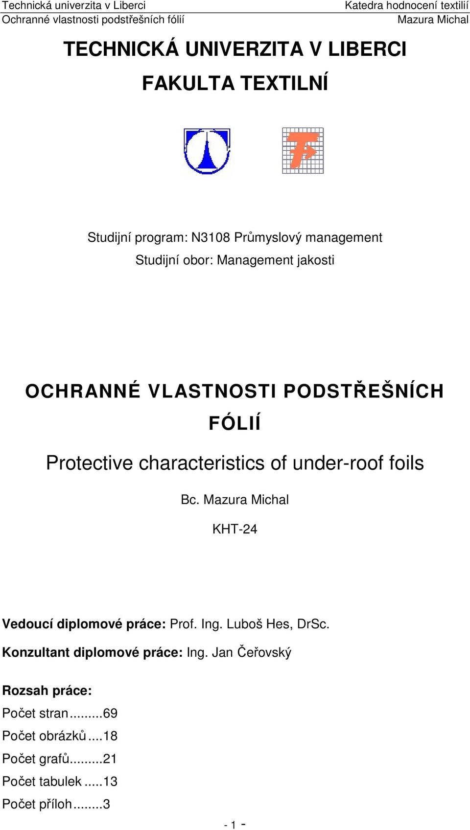 foils Bc. KHT-24 Vedoucí diplomové práce: Prof. Ing. Luboš Hes, DrSc. Konzultant diplomové práce: Ing.