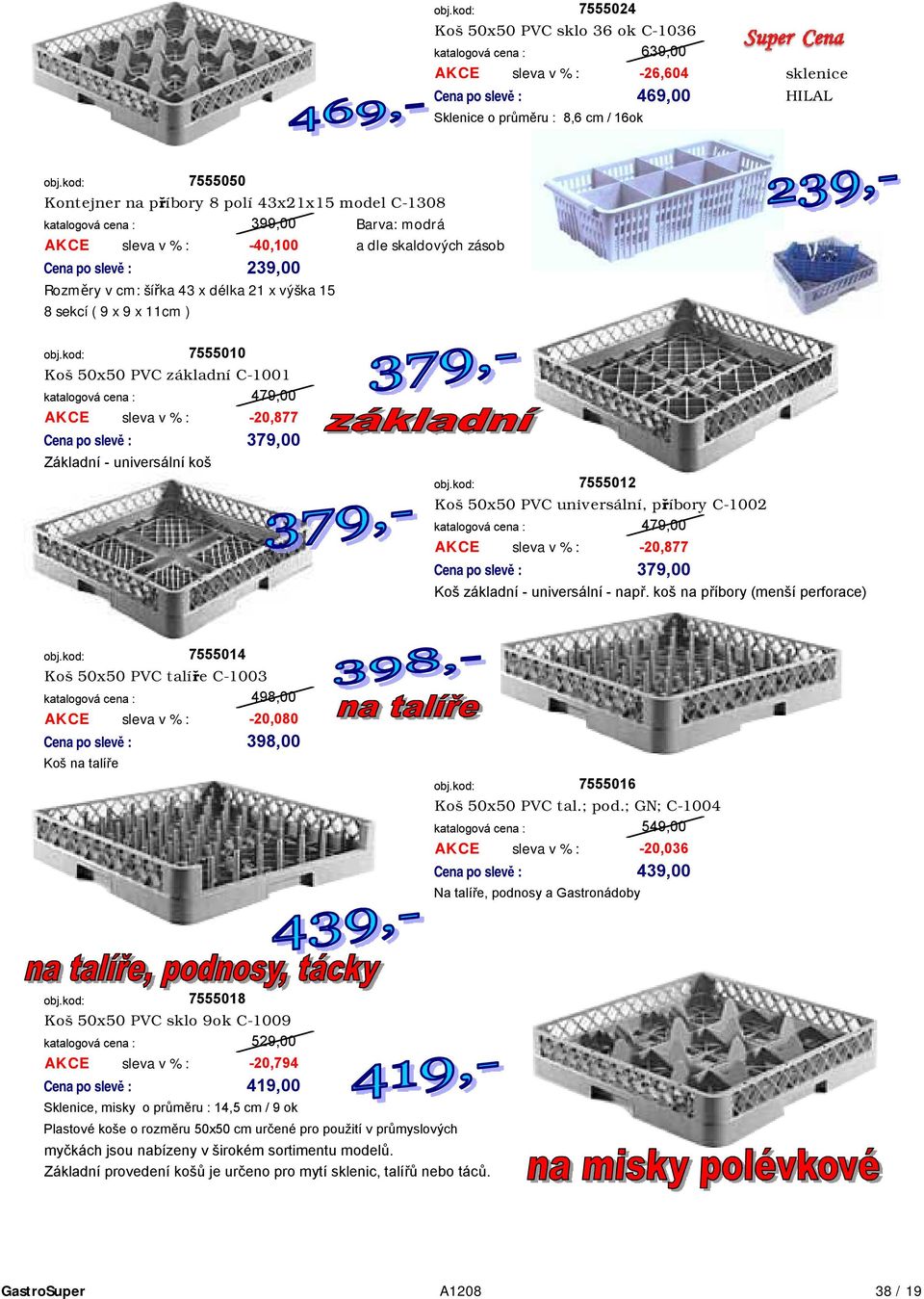 50x50 PVC universální, příbory C-1002 479,00-20,877 379,00 Koš základní - universální - např.