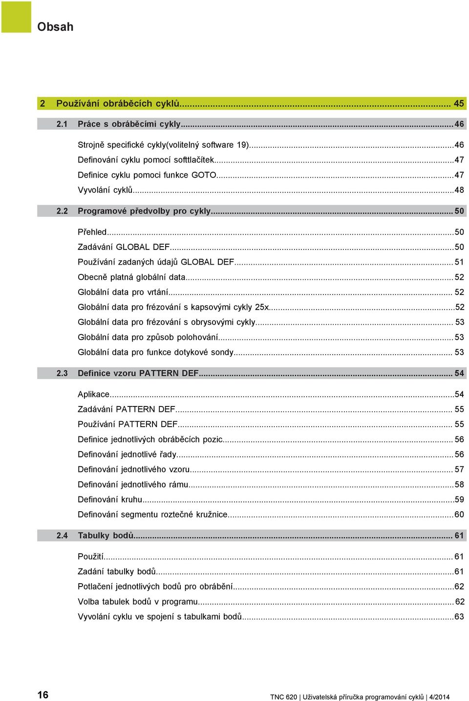 .. 51 Obecně platná globální data... 52 Globální data pro vrtání... 52 Globální data pro frézování s kapsovými cykly 25x...52 Globální data pro frézování s obrysovými cykly.