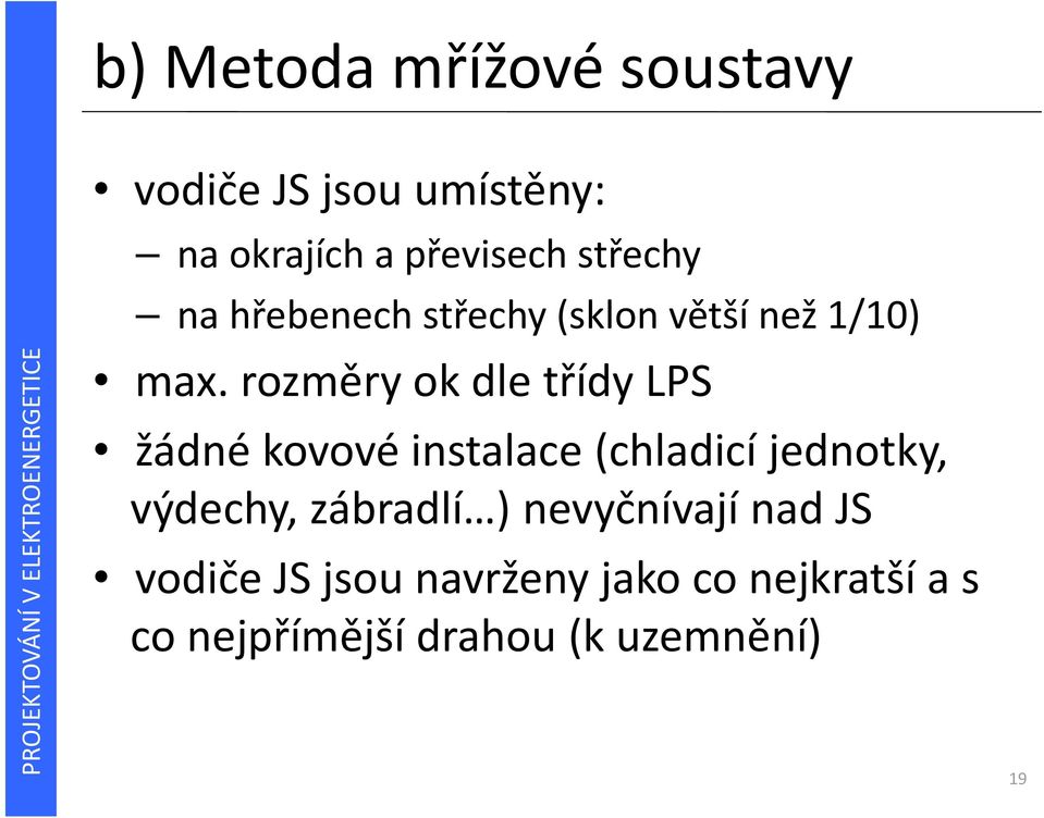 rozměry ok dle třídy LPS žádné kovové instalace (chladicí jednotky, výdechy,