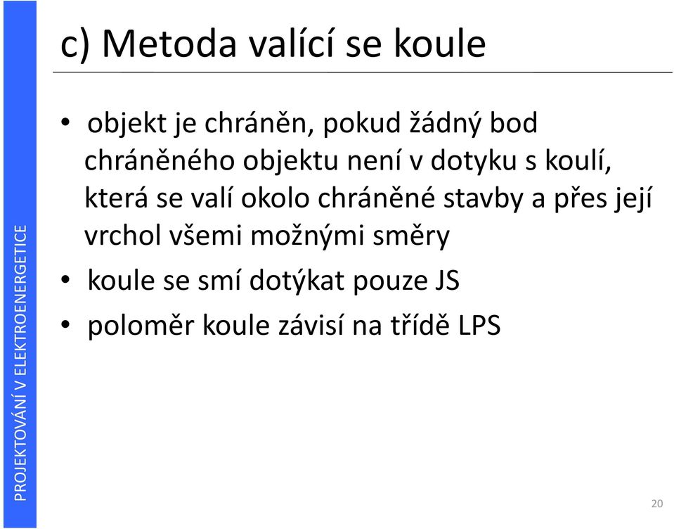 okolo chráněné stavby a přes její vrchol všemi možnými směry