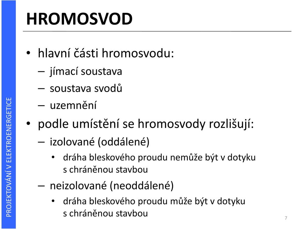 dráha bleskového proudu nemůže být v dotyku s chráněnou stavbou