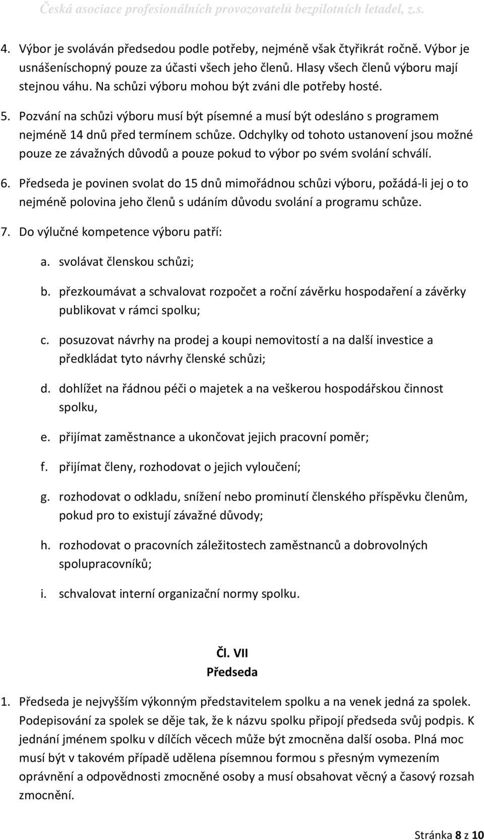 Odchylky od tohoto ustanovení jsou možné pouze ze závažných důvodů a pouze pokud to výbor po svém svolání schválí. 6.