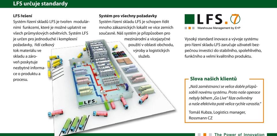 Systém pro všechny požadavky Systém řízení skladu LFS je schopen řídit mnoho zákaznických lokalit ve více zemích současně.