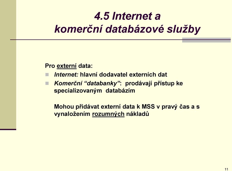 prodávají přístup ke specializovaným databázím Mohou přidávat