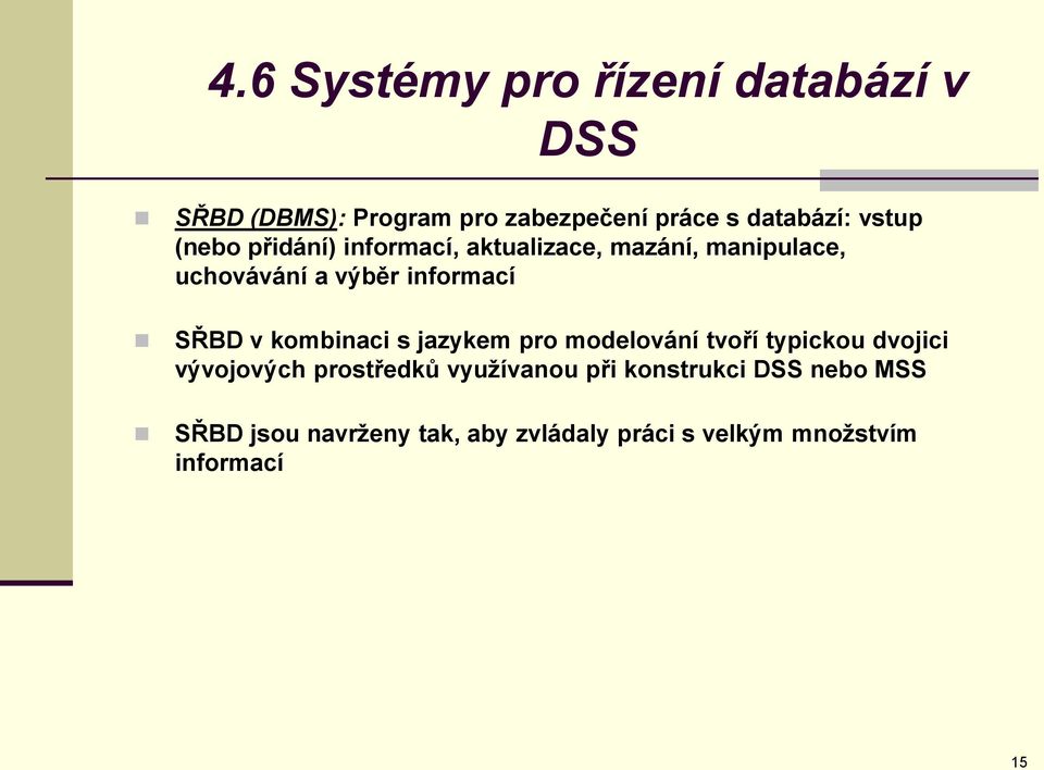 SŘBD v kombinaci s jazykem pro modelování tvoří typickou dvojici vývojových prostředků