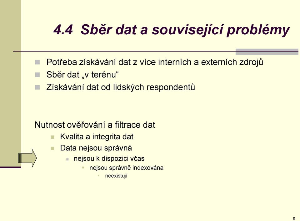 respondentů Nutnost ověřování a filtrace dat Kvalita a integrita dat