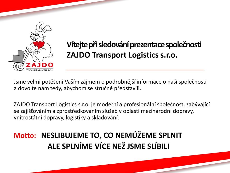 ečnosti ZAJDO Transport Logistics s.r.o. Jsme velmi potěšeni Vaším zájmem o podrobnější informace o naší společnosti a