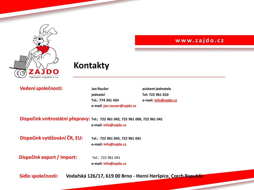 : 722 961 042, 722 961 009, 722 961 041 e-mail: info@zajdo.cz Dispečink vytěžování ČR, EU: Tel.