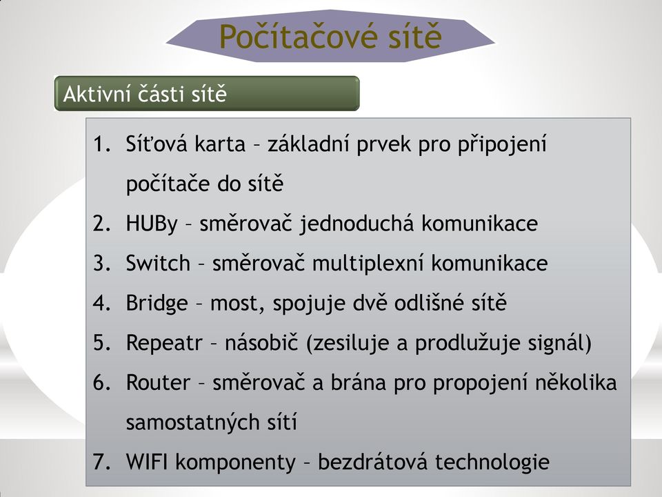 HUBy směrovač jednoduchá komunikace 3. Switch směrovač multiplexní komunikace 4.