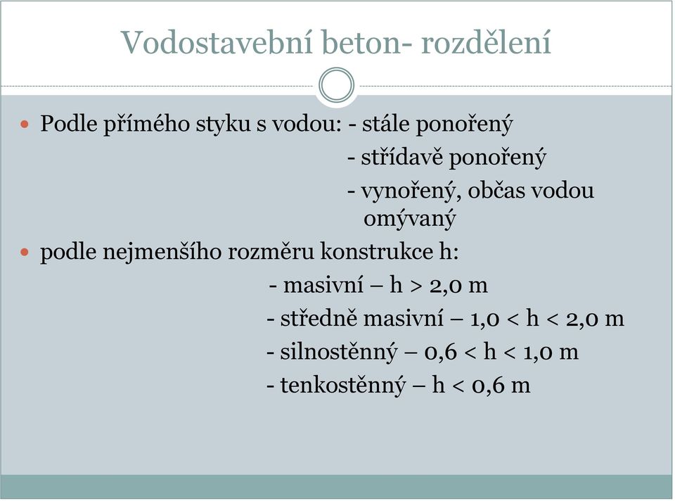 - vynořený, občas vodou omývaný - masivní h > 2,0 m - středně