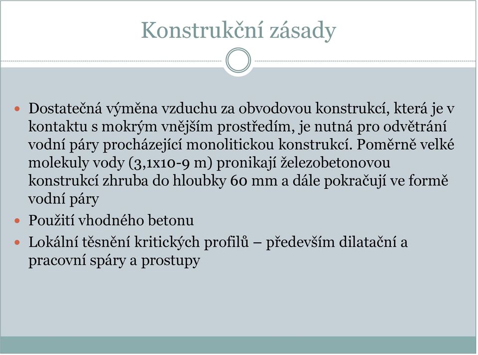 Poměrně velké molekuly vody (3,1x10-9 m) pronikají železobetonovou konstrukcí zhruba do hloubky 60 mm a dále