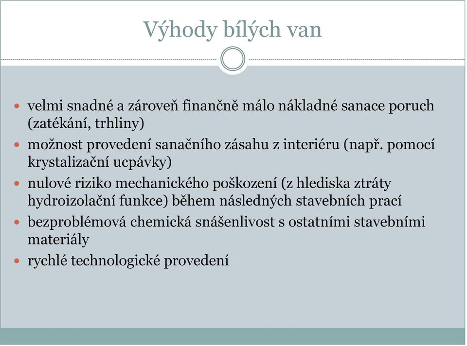 pomocí krystalizační ucpávky) nulové riziko mechanického poškození (z hlediska ztráty