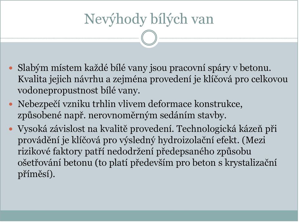 Nebezpečí vzniku trhlin vlivem deformace konstrukce, způsobené např. nerovnoměrným sedáním stavby.