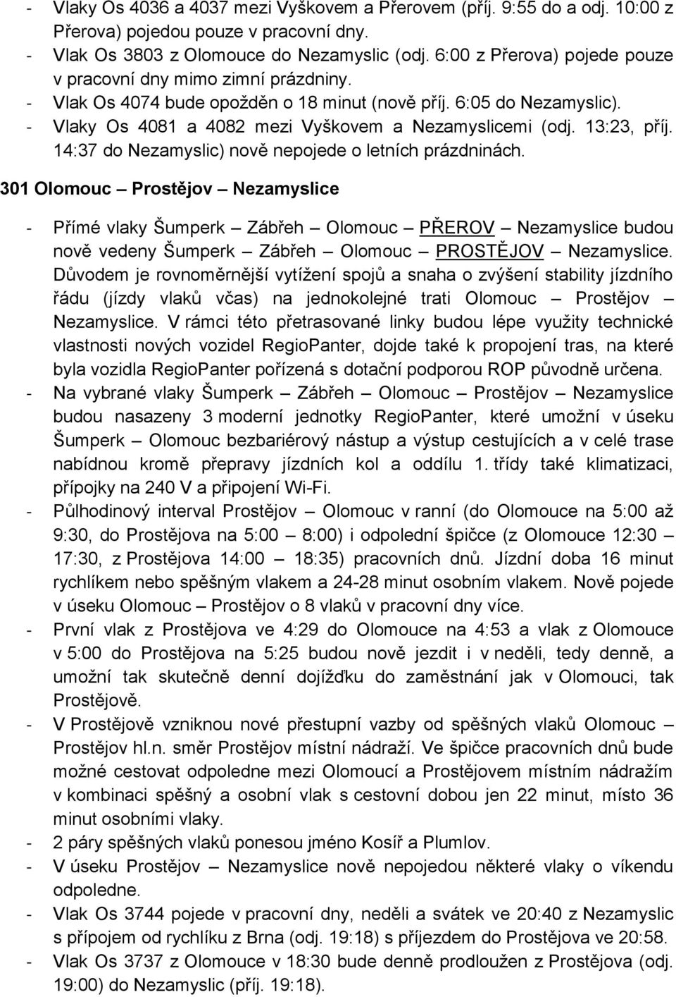 13:23, příj. 14:37 do Nezamyslic) nově nepojede o letních prázdninách.