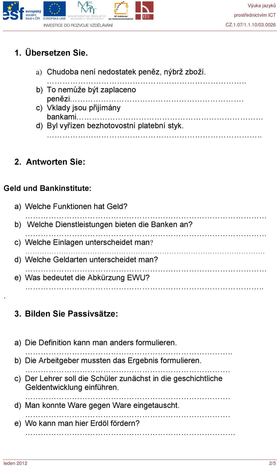 . d) Welche Geldarten unterscheidet man? e) Was bedeutet die Abkürzung EWU?. 3. Bilden Sie Passivsätze: a) Die Definition kann man anders formulieren.