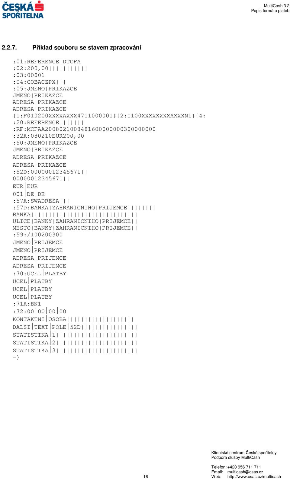 {1:F010200XXXXAXXX4711000001}{2:I100XXXXXXXXAXXXN1}{4: :20:REFERENCE :RF:MCFAA2008021008481600000000300000000 :32A:080210EUR200,00 :50:JMENO PRIKAZCE JMENO PRIKAZCE ADRESA PRIKAZCE ADRESA PRIKAZCE