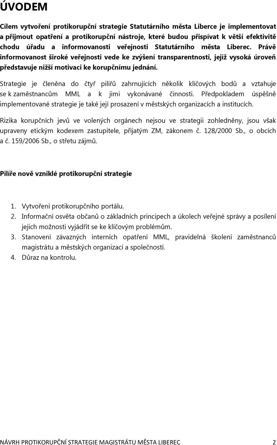 Strategie je členěna do čtyř pilířů zahrnujících několik klíčových bodů a vztahuje se k zaměstnancům MML a k jimi vykonávané činnosti.