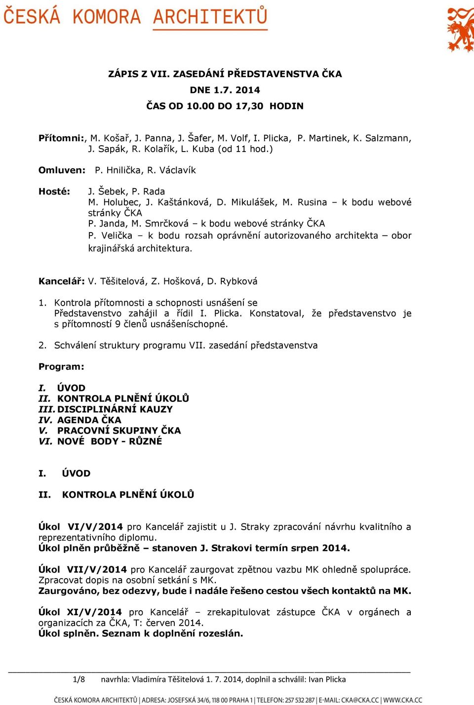 Smrčková k bodu webové stránky ČKA P. Velička k bodu rozsah oprávnění autorizovaného architekta obor krajinářská architektura. Kancelář: V. Těšitelová, Z. Hošková, D. Rybková 1.