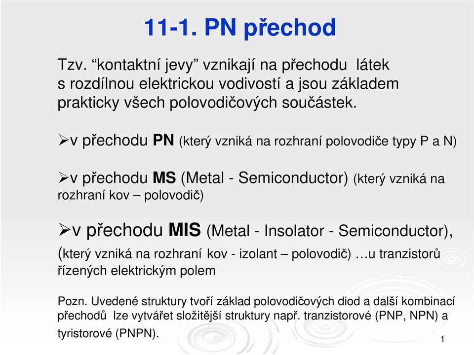 v přechodu PN (který vzniká na rozhraní polovodiče typy P a N) v přechodu MS (Metal - Semiconductor) (který vzniká na rozhraní kov polovodič) v přechodu