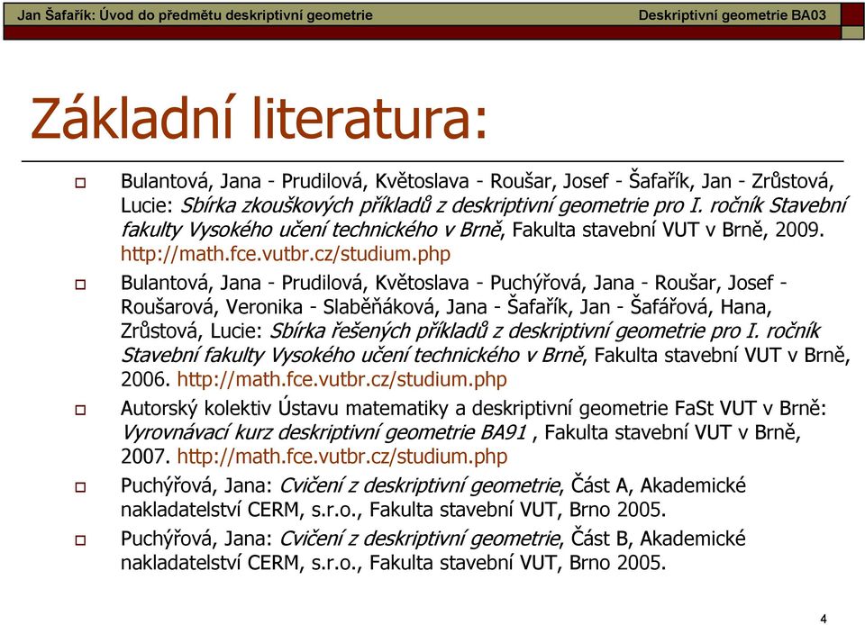 php Bulantová, Jana - Prudilová, Květoslava - Puchýřová, Jana - Roušar, Josef - Roušarová, Veronika - Slaběňáková, Jana - Šafařík, Jan - Šafářová, Hana, Zrůstová, Lucie: Sbírka řešených příkladů z