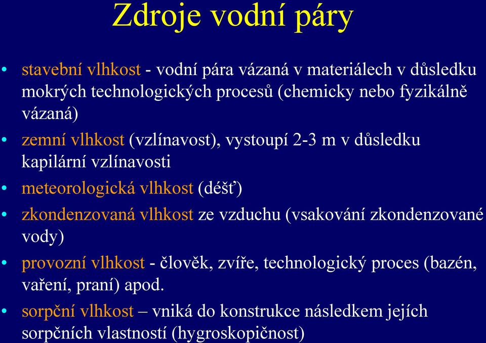 (déšť) zkondenzovaná vlhkost ze vzduchu (vsakování zkondenzované vody) provozní vlhkost - člověk, zvíře, technologický