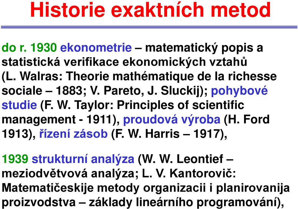 Taylor: Principles of scientific management - 1911), proudová výroba (H. Ford 1913), řízení zásob (F. W.