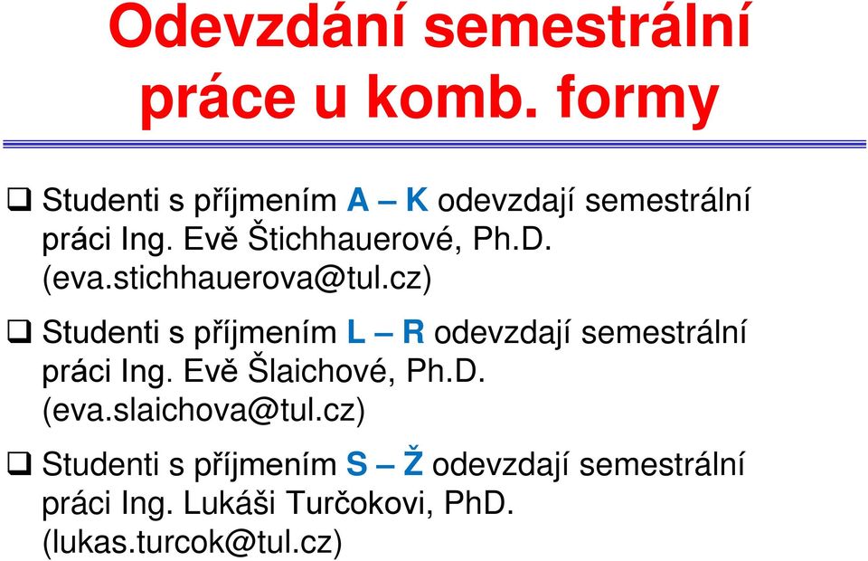 (eva.stichhauerova@tul.cz) Studenti s příjmením L R odevzdají semestrální práci Ing.