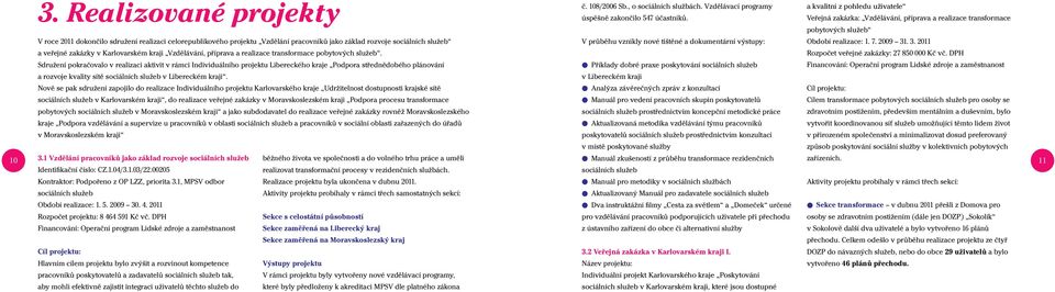 jako základ rozvoje sociálních služeb V průběhu vznikly nové tištěné a dokumentární výstupy: Období realizace: 1. 7. 2009 31