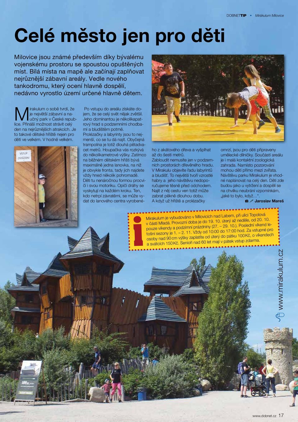 Mirakulum o sobě tvrdí, že je největší zábavní a naučný park v České republice. Přináší možnost strávit celý den na nejrůznějších atrakcích. Je to takové dětské hřiště nejen pro děti ve velkém.