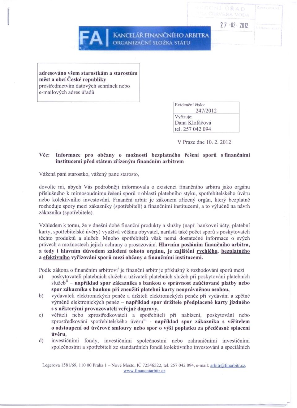 257 042 094 V Praze dne 10.2.2012 Věc: Informace pro občany o možnosti bezplatného řešení sporů s finančními institucemi před státem zřízeným finančním arbitrem Vážená paní starostko, vážený pane