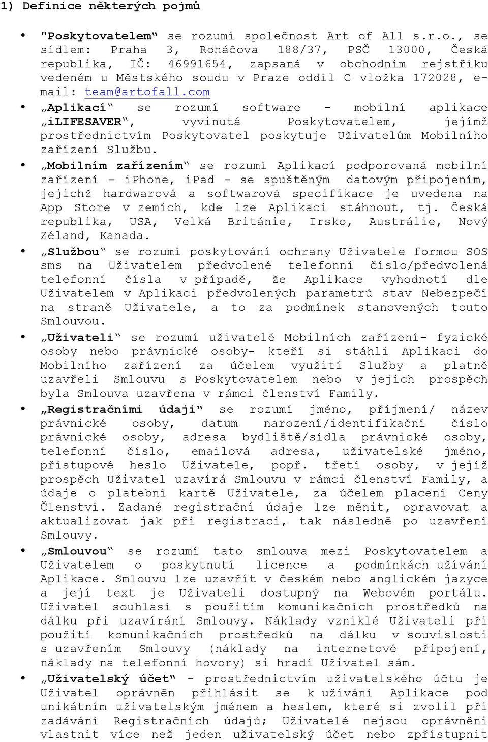 umí splečnst Art f All s.r.., se sídlem: Praha 3, Rháčva 188/37, PSČ 13000, Česká republika, IČ: 46991654, zapsaná v bchdním rejstříku vedeném u Městskéh sudu v Praze ddíl C vlžka 172028, e- mail: team@artfall.